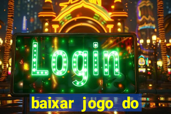 baixar jogo do tigrinho para ganhar dinheiro